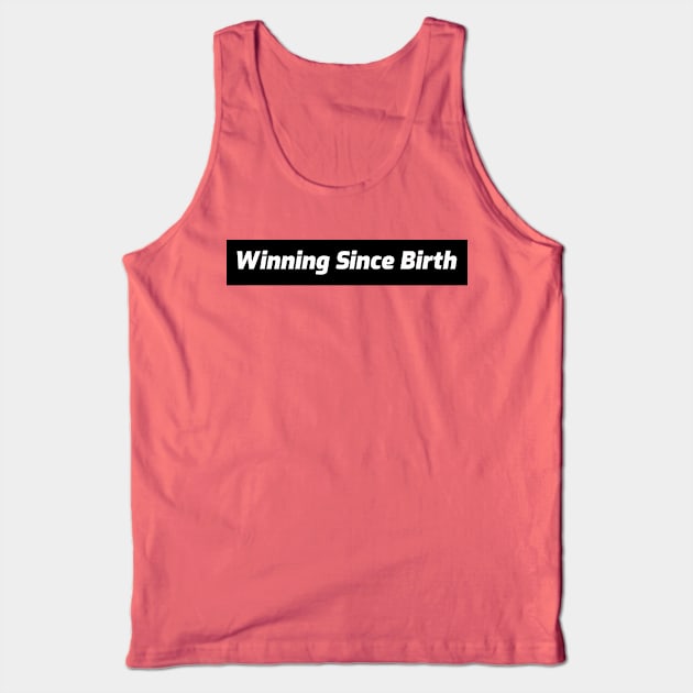 Winning Since Birth Tank Top by Red's Designs